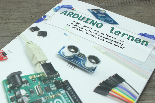 ARDUINO lernen - Arbeitsheft zum Erlernen der Arduino Entwicklungsumgebung
