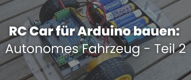 RC-Car-fuer-Arduino-bauen-Autonomes-Fahrzeug-Teil-2